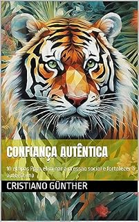 Livro confiança autêntica: 10 etapas Para eliminar a pressão social e fortalecer a autoestima