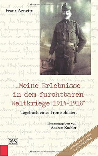 Meine Erlebnisse In Dem Furchtbaren Weltkriege 1914 1918 Tagebuch Eines Frontsoldaten Amazon De Arneitz Franz Bucher