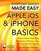 Apple iOS & iPhone Basics: Expert Advice, Made Easy (Everyday Guides Made Easy) by Chris Smith, Mark Mayne