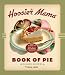 The Hoosier Mama Book of Pie: Recipes, Techniques, and Wisdom from the Hoosier Mama Pie Company by Paula Haney, Allison Scott