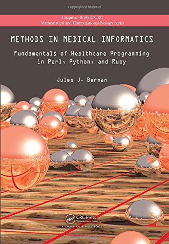 Download Methods in Medical Informatics: Fundamentals of Healthcare Programming in Perl, Python, and Ruby (Chapman & Hall/CRC Mathematical and Computational Biology)