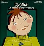 Epsilon, un enfant extra-ordinaire : Qu'est-ce que l'autisme ? by