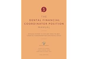 The Dental Financial Coordinator Position Manual: Detailed Systems to Hire and Train the Best Financial Coordinator for your 