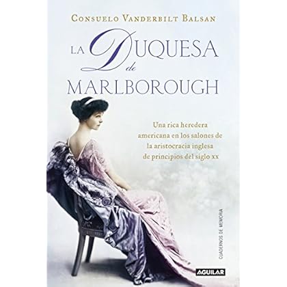 La duquesa de Marlborough: Una rica heredera americana en los salones de la aristocracia inglesa de princip La duquesa de Marlborough: Una rica heredera americana en los salones de la aristocracia inglesa de princip