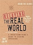 Delaying the Real World:  A Twentysomething's Guide to Seeking Adventure