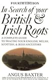 In Search of Your British & Irish Roots A Complete Guide to Tracing Your