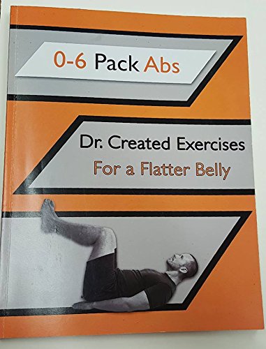 0-6 Pack Abs : Dr. Created Exercises for a Flatter Belly by Tyler J. Bramlett (Paperback)