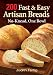 200 Fast and Easy Artisan Breads: No-Knead, One Bowl by 