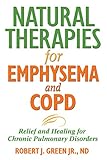 Natural Therapies for Emphysema and COPD: Relief and Healing for Chronic Pulmonary Disorders