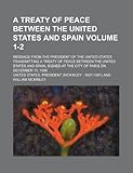 Front cover for the book A Treaty of Peace Between the United States and Spain: Message from the President of the United States. by President of the United States