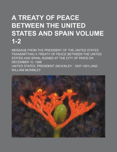 A Treaty of Peace Between the United States and Spain: Message from the President of the United States.