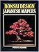 Bonsai Design: Japanese Maples by 