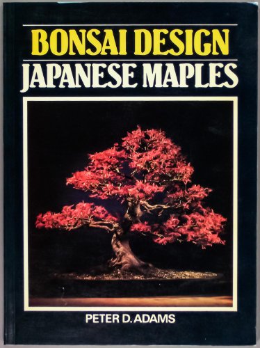 Bonsai Design: Japanese Maples by Peter D. Adams (Paperback - Dec 31, 1899)