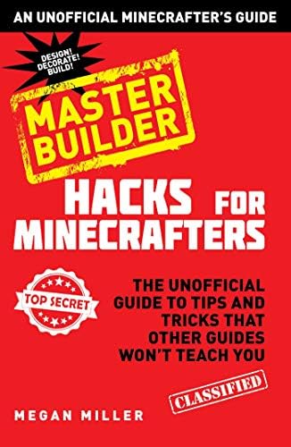 Hacks for Minecrafters: Master Builder: The Unofficial Guide to Tips and Tricks That Other Guides Won't Teach You (Unofficial Minecrafters Hacks) Hardcover – October 21, 2014