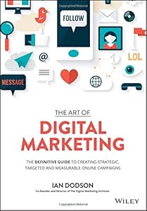 The Art of Digital Marketing: The Definitive Guide to Creating Strategic, Targeted, and Measurable Online Campaigns book cover