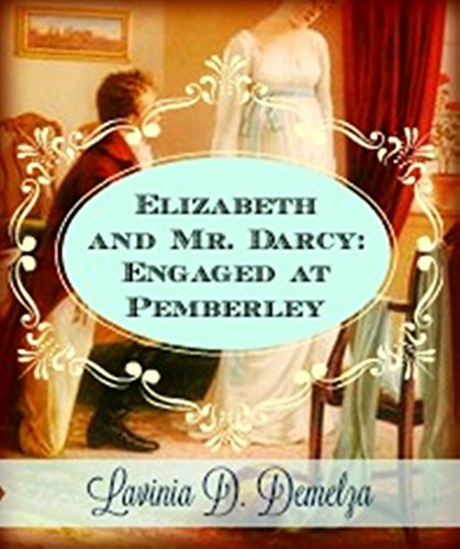 Elizabeth and Mr. Darcy: Engaged at Pemberley At Last: A Pride and Prejudice Variation Novella in the Regency Style (The Men of Jane Austen Book 4)