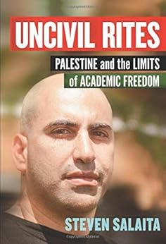 Uncivil Rites: Palestine and the Limits of Academic Freedom by [Salaita, Steven]