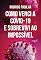 Livro Como venci a COVID-19 e sobrevivi ao impossível