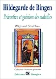 Hildegarde de Bingen : Prévention et guérison des maladies by