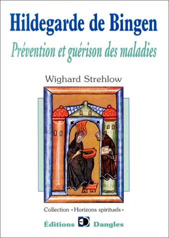 Hildegarde de Bingen : Prévention et guérison des maladies by Wighard Strehlow
