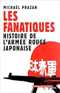 Les Fanatiques : Histoire de l'armée rouge japonaise