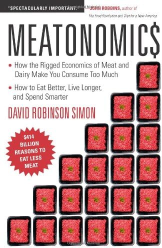 Meatonomics: How the Rigged Economics of Meat and Dairy Make You Consume Too Much―and How to Eat Better, Live Longer, and Spend Smarter (Men Birthday Gift, for Readers of Comfortably Unaware)
