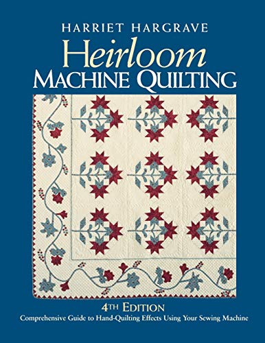 Heirloom Machine Quilting: A Comprehensive Guide to Hand-Quilting Effects Using Your Sewing Machine by Harriet Hargrave
