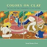 Colors on Clay: The San José Tile Workshops of San Antonio by