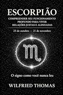 Livro ESCORPIÃO: COMPREENDER SEU FUNCIONAMENTO PROFUNDO PARA VIVER RELAÇÕES JUSTAS E ALINHADAS: O signo como você nunca leu (As Eras do Zodíaco Livro 9)