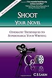 Shoot Your Novel: Cinematic Techniques to Supercharge Your Writing (Writer's Toolbox Series)