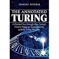 The Annotated Turing: A Guided Tour Through Alan Turing's Historic Paper on Computability and the Turing Machine