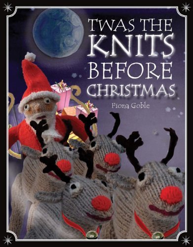 'Twas the Knits Before Christmas by Fiona Goble