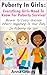 Puberty In Girls: Everything Girls Need To Know For Puberty Survival Answer To Every Question About What's Happening To Your Body In Puberty For Girls