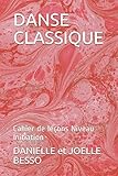 DANSE CLASSIQUE: Cahier de leçons Niveau Initiation (Cahiers de leçons) (French Edition) by DANIELLE et JOELLE BESSO