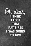 Oh Dear I Think I Lost That Rat's Ass I Was Going To Give: Blank Lined Notebook Snarky Sarcastic Gag Gift for Women and Men by