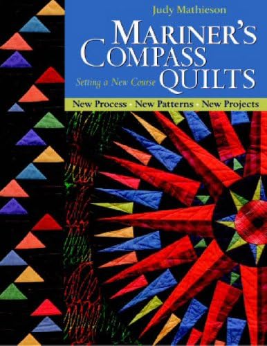 Mariner's Compass Quilts Setting A New Course: New Process, New Patterns, New Projects