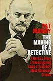 The Making of a Detective: A Garda's Story of Investigating Some of Ireland's Most Notorious Crimes by 