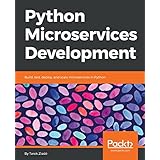 Python Microservices Development: Build, test, deploy, and scale microservices in Python