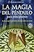 La magia del péndulo para principiantes: la fuerza que le permitira alcanzar todas sus metas (Spanish Edition)