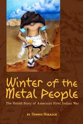 Winter of the Metal People: The Untold Story of America's First Indian War