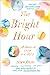 The Bright Hour: A Memoir of Living and Dying