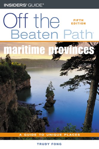 Maritime Provinces Off the Beaten Path, 5th (Off the Beaten Path Series) by Trudy Fong