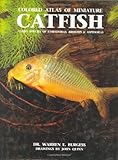 Colored Atlas of Miniature Catfish: Every Species of Corydoras, Brochis & Aspidoras by Warren E. Burgess