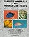 Marine Aquaria and Miniature Reefs: The Fishes, the Invertebrates, the Techniques by 