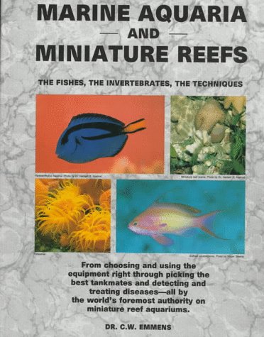 Marine Aquaria and Miniature Reefs: The Fishes, the Invertebrates, the Techniques by C. W. Emmens