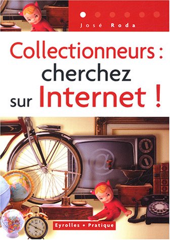 Collectionneurs, cherchez sur Internet !