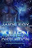 Alien Disruption (Captured by Aliens Book 4)
