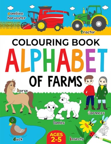 Farm Colouring Book for Children: Alphabet of Farms for Boys & Girls: Ages 2-5: Tractors, Animals and more (Alphabet - Colour and Learn (Ages 2-5))