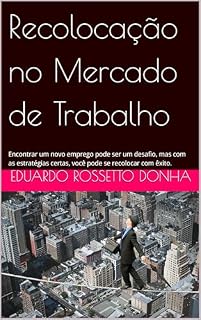Livro Recolocação no Mercado de Trabalho: Encontrar um novo emprego pode ser um desafio, mas com as estratégias certas, você pode se recolocar com êxito.