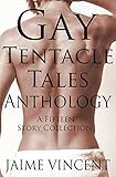 Gay Tentacle Tales Anthology: 15 Tentacle Erotica Stories